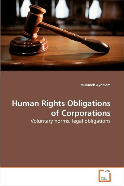 Cover for Muluneh Aynalem · Human Rights Obligations of Corporations: Voluntary Norms, Legal Obligations (Paperback Bog) (2010)