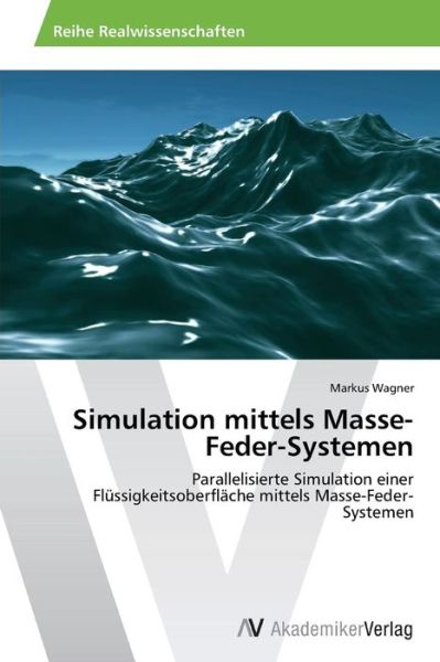 Cover for Markus Wagner · Simulation Mittels Masse-feder-systemen: Parallelisierte Simulation Einer Flüssigkeitsoberfläche Mittels Masse-feder-systemen (Paperback Book) [German edition] (2013)