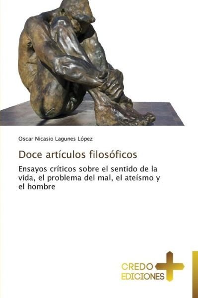 Cover for Oscar Nicasio Lagunes López · Doce Artículos Filosóficos: Ensayos Críticos Sobre El Sentido De La Vida, El Problema Del Mal, El Ateísmo Y El Hombre (Paperback Book) [Spanish edition] (2014)