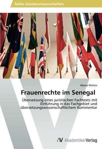 Cover for Aljona Malzev · Frauenrechte Im Senegal: Übersetzung Eines Juristischen Fachtexts Mit Einführung in Das Fachgebiet Und Übersetzungswissenschaftlichem Kommentar (Paperback Book) [German edition] (2015)