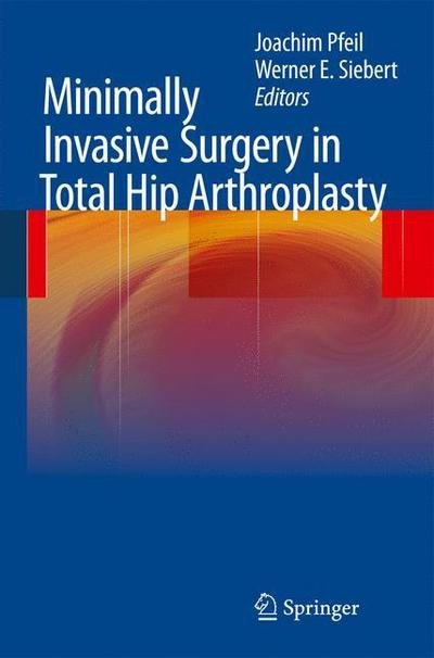 Cover for Joachim Pfeil · Minimally Invasive Surgery in Total Hip Arthroplasty (Gebundenes Buch) (2010)