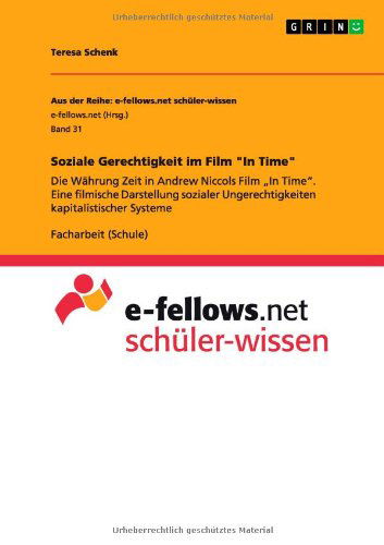 Cover for Teresa Schenk · Soziale Gerechtigkeit im Film In Time: Die Wahrung Zeit in Andrew Niccols Film &quot;In Time. Eine filmische Darstellung sozialer Ungerechtigkeiten kapitalistischer Systeme (Paperback Book) [German edition] (2014)