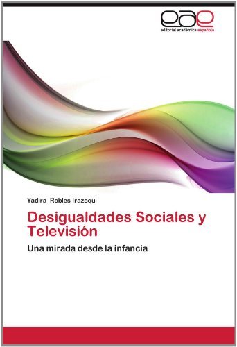 Cover for Yadira Robles Irazoqui · Desigualdades Sociales Y Televisión: Una Mirada Desde La Infancia (Paperback Book) [Spanish edition] (2012)