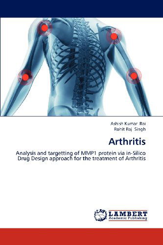 Cover for Rohit Raj Singh · Arthritis: Analysis and Targetting of Mmp1 Protein Via In-silico Drug Design Approach for the Treatment of Arthritis (Paperback Book) (2012)