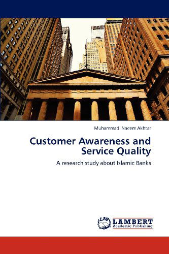 Cover for Muhammad Naeem Akhtar · Customer Awareness and Service Quality: a Research Study About Islamic Banks (Paperback Book) (2012)