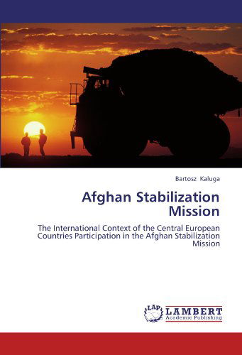 Cover for Bartosz Kaluga · Afghan Stabilization Mission: the International Context of the Central European Countries Participation in the Afghan Stabilization Mission (Paperback Book) (2012)