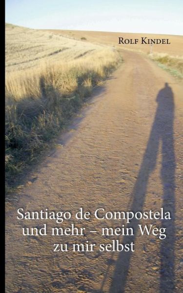 Cover for Rolf Kindel · Santiago De Compostella Und Mehr (Paperback Book) [German edition] (2013)