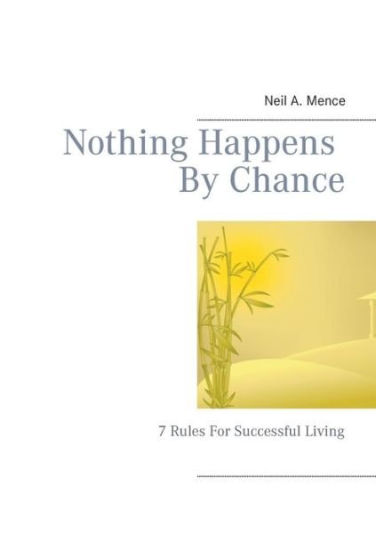 Cover for Neil a Mence · Nothing Happens By Chance: 7 Rules For Successful Living (Paperback Bog) (2014)