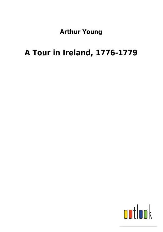 A Tour in Ireland, 1776-1779 - Young - Kirjat -  - 9783732619962 - keskiviikko 6. joulukuuta 2017