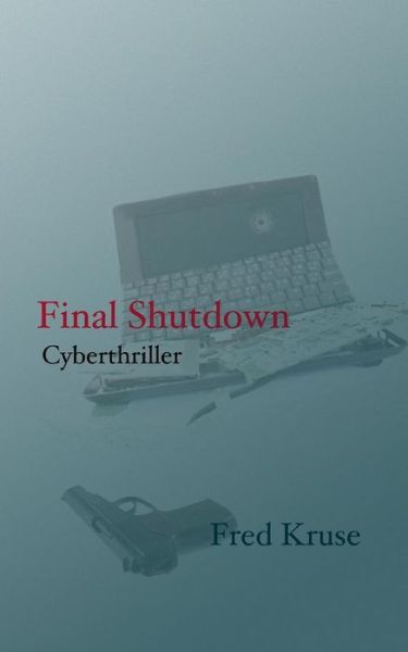 Final Shutdown - Fred Kruse - Livros - Books on Demand - 9783735775962 - 12 de junho de 2023