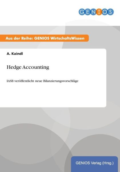 Cover for A Kaindl · Hedge Accounting: IASB veroeffentlicht neue Bilanzierungsvorschlage (Paperback Book) (2015)