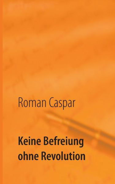 Cover for Caspar · Keine Befreiung ohne Revolution (Bok) (2019)