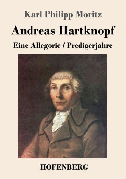 Cover for Karl Philipp Moritz · Andreas Hartknopf. Eine Allegorie / Andreas Hartknopfs Predigerjahre (Pocketbok) (2020)