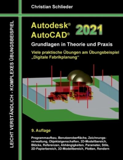 Autodesk AutoCAD 2021 - Grundlagen in Theorie und Praxis: Viele praktische UEbungen am UEbungsbeispiel: Digitale Fabrikplanung - Christian Schlieder - Books - Books on Demand - 9783751966962 - July 3, 2020
