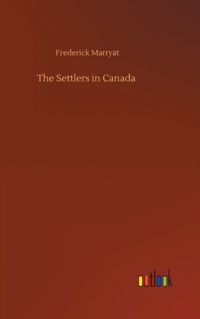 Cover for Frederick Marryat · The Settlers in Canada (Gebundenes Buch) (2020)