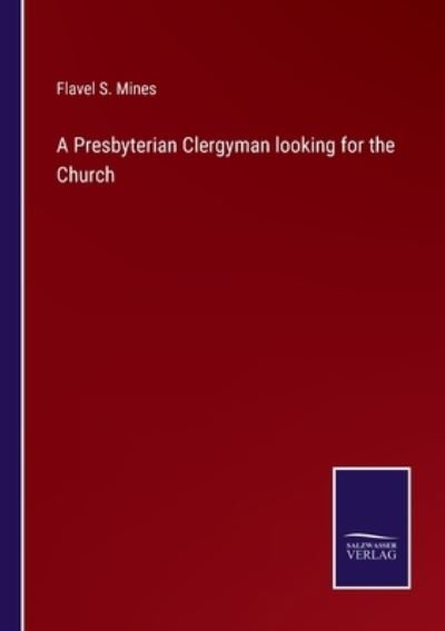 Cover for Flavel S Mines · A Presbyterian Clergyman looking for the Church (Paperback Book) (2022)