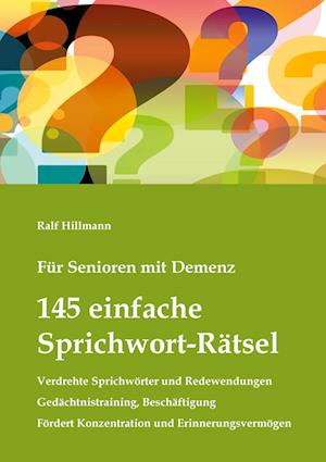 Cover for Ralf Hillmann · Für Senioren mit Demenz: 145 einfache Sprichwort-Rätsel - verdrehte Sprichwörter und Redewendungen - Gedächtnistraining, Beschäftigung (Paperback Book) (2021)