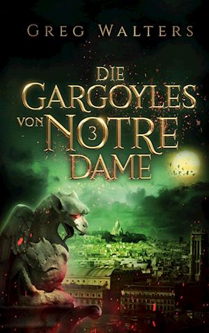 Cover for Greg Walters · Die Gargoyles von Notre Dame 3 (Book) (2024)