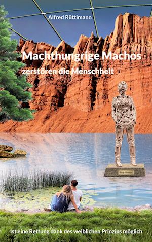 Cover for Alfred Rüttimann · Machthungrige Machos zerstören die Menschheit (Book) (2024)