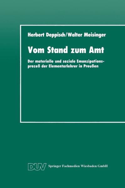 Cover for Herbert Deppisch · Vom Stand Zum Amt: Der Materielle Und Soziale Emanzipationsprozess Der Elementarlehrer in Preussen - Duv Sozialwissenschaft (Paperback Book) [1992 edition] (1992)