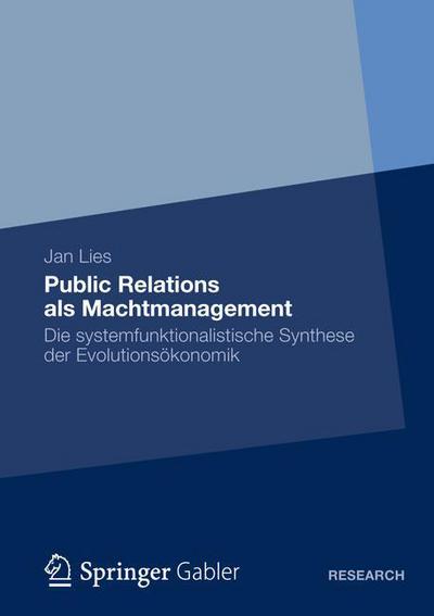 Cover for Jan Lies · Public Relations ALS Machtmanagement: Die Systemfunktionalistische Synthese Der Evolutionsoekonomik (Paperback Book) [2012 edition] (2012)