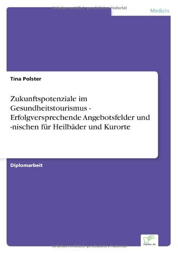 Cover for Tina Polster · Zukunftspotenziale im Gesundheitstourismus - Erfolgversprechende Angebotsfelder und -nischen fur Heilbader und Kurorte (Paperback Book) [German edition] (2007)
