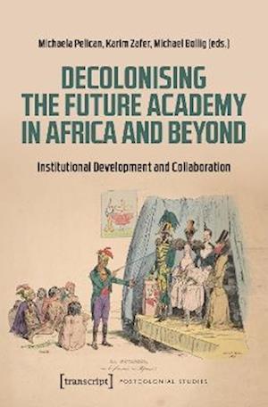 Cover for Decolonising the Future Academy in Africa and Beyond: Institutional Development and Collaboration - Postcolonial Studies (Paperback Book) (2025)