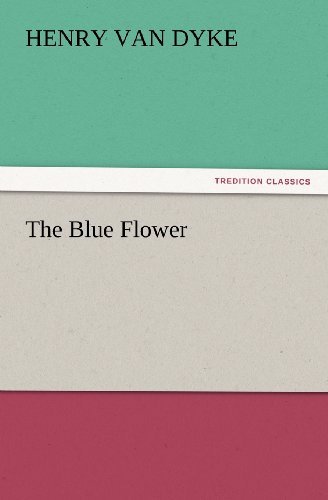 Cover for Henry Van Dyke · The Blue Flower (Tredition Classics) (Taschenbuch) (2011)