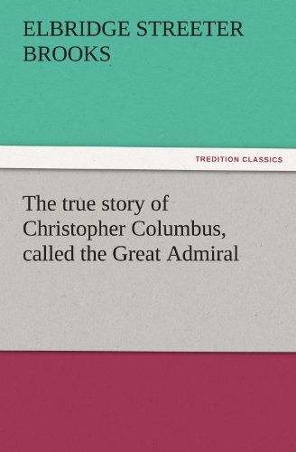 Cover for Elbridge Streeter Brooks · The True Story of Christopher Columbus, Called the Great Admiral (Tredition Classics) (Taschenbuch) (2011)