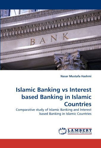 Cover for Nasar Mustafa Hashmi · Islamic Banking vs Interest Based Banking in Islamic Countries: Comparative Study of Islamic Banking and Interest Based Banking in Islamic Countries (Pocketbok) (2010)