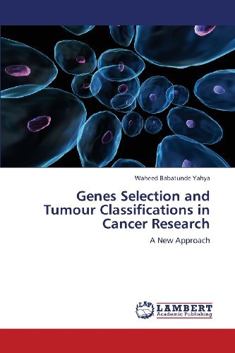 Cover for Waheed Babatunde Yahya · Genes Selection and Tumour Classifications in Cancer Research: a New Approach (Paperback Book) (2012)