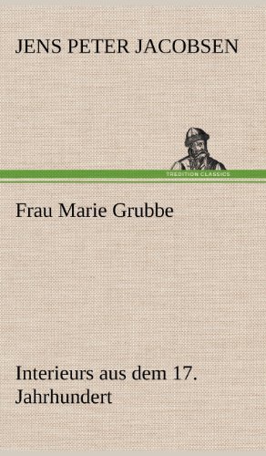 Frau Marie Grubbe - J. P. Jacobsen - Livros - TREDITION CLASSICS - 9783847252962 - 12 de maio de 2012