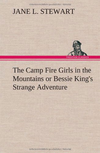 Cover for Jane L. Stewart · The Camp Fire Girls in the Mountains or Bessie King's Strange Adventure (Hardcover Book) (2012)