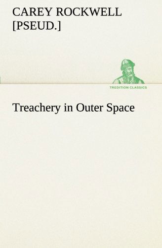 Cover for [pseud.] Rockwell Carey · Treachery in Outer Space (Tredition Classics) (Paperback Book) (2013)