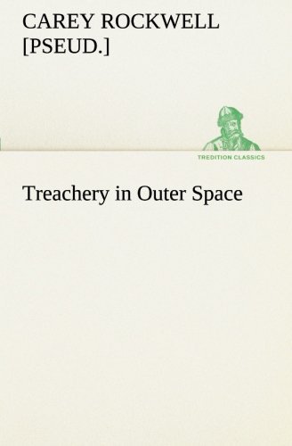 Cover for [pseud.] Rockwell Carey · Treachery in Outer Space (Tredition Classics) (Pocketbok) (2013)