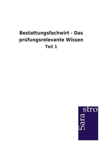 Bestattungsfachwirt - Das Prufungsrelevante Wissen - Sarastro Gmbh - Livros - Sarastro Gmbh - 9783864714962 - 8 de março de 2013