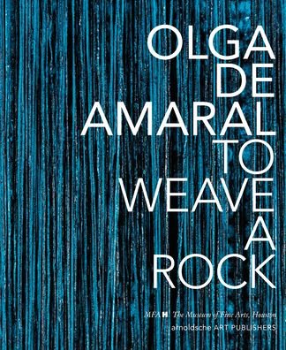 Cover for Houston The Museum of Fine Arts · Olga de Amaral: To Weave a Rock (Hardcover Book) (2020)