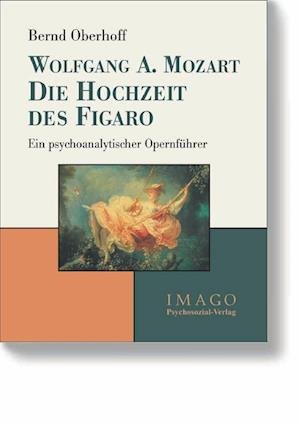 Cover for Bernd Oberhoff · Wolfgang A. Mozart, Die Hochzeit des Figaro: ein psychoanalytischer Opernf uhrer (N/A) [1 Auflage. edition]