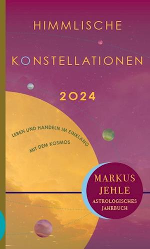 Himmlische Konstellationen 2024 - Markus Jehle - Books - Chiron - 9783899972962 - August 1, 2023