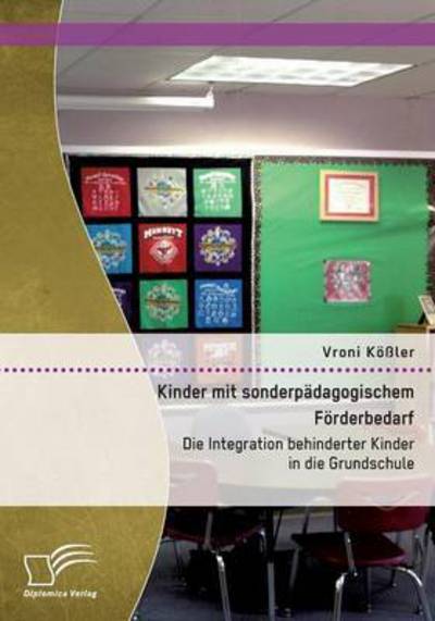 Cover for Vroni Kossler · Kinder Mit Sonderpadagogischem Forderbedarf: Die Integration Behinderter Kinder in Die Grundschule (Paperback Book) (2015)