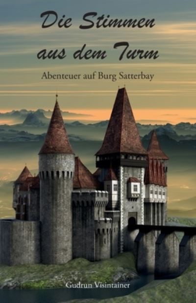 Cover for Gudrun Visintainer · Die Stimmen aus dem Turm: Abenteuer auf Burg Satterbay (Paperback Book) (2021)