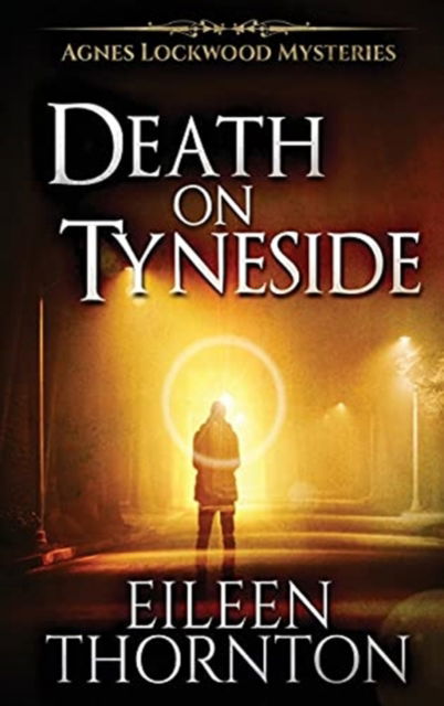 Cover for Eileen Thornton · Death On Tyneside - Agnes Lockwood Mysteries (Hardcover Book) [2nd edition] (2021)