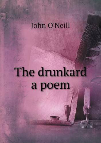 The Drunkard a Poem - John O'neill - Books - Book on Demand Ltd. - 9785518497962 - October 10, 2013