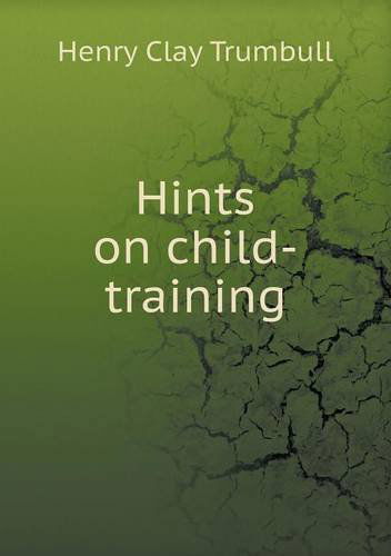 Cover for H. Clay Trumbull · Hints on Child-training (Paperback Book) (2013)