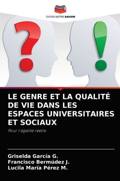 Cover for Griselda Garcia G · Le Genre Et La Qualite de Vie Dans Les Espaces Universitaires Et Sociaux (Pocketbok) (2021)