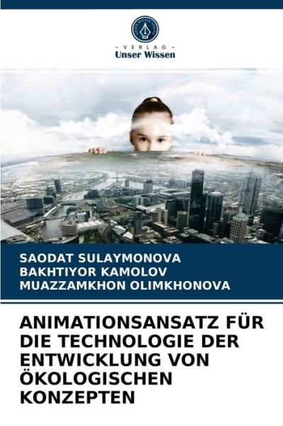 Cover for Saodat Sulaymonova · Animationsansatz Fur Die Technologie Der Entwicklung Von OEkologischen Konzepten (Pocketbok) (2021)