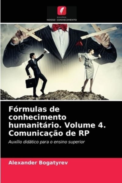 Cover for Alexander Bogatyrev · Formulas de conhecimento humanitario. Volume 4. Comunicacao de RP (Paperback Book) (2021)