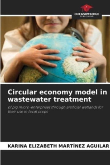 Cover for Karina Elizabeth Martinez Aguilar · Circular economy model in wastewater treatment (Paperback Book) (2021)