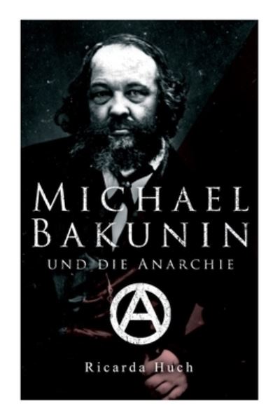 Cover for Ricarda Huch · Michael Bakunin und die Anarchie: Der Weg eines Revolutionars (Paperback Book) (2021)