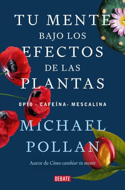 Cover for Michael Pollan · Tu mente bajo los efectos de las plantas / This Is Your Mind On Plants (Paperback Book) (2023)